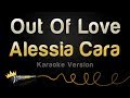 Alessia Cara - Out Of Love (Karaoke Version)