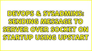 DevOps & SysAdmins: Sending Message to server over socket on startup using Upstart Profile