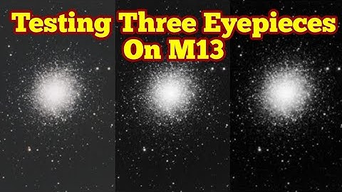 Testing Three Eyepieces On M13 Globular Cluster: Baader Hyperion, TeleVue Delos And Pentax XW