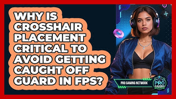 Why Is Crosshair Placement Critical To Avoid Getting Caught Off Guard In FPS? - Pro Gaming Network