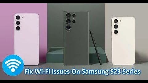 Fix Wifi Issues On Samsung S23, S23 Plus or Samsung S23 Ultra
