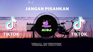 DJ JANGAN PISAHKAN (NIKE ARDILLA) REMIX VIRAL DI TIKTOK INI YANG KALIAN CARI