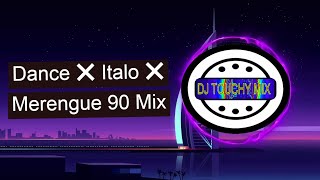 Dance ❌ Italo ❌ Merengue 90 Mix - DJ TOUCHY MIX 2020