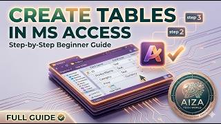 How to Create Tables in MS Access (Step-by-Step Beginner Guide) | Aiza Tech World