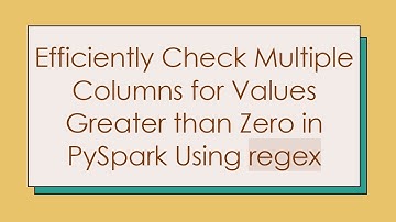 Efficiently Check Multiple Columns for Values Greater than Zero in PySpark Using regex