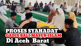 GADIS  ASAL BALI BERNAMA Kadek Dwi Indah Novitayani Sukarata MASUK ISLAM DI ACEH BARAT