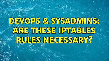DevOps & SysAdmins: Are these iptables rules necessary?
