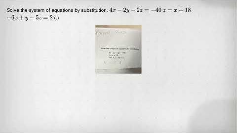 Solve the system of equations by substitution. 4x-2y-2z=-40 z=x+18 -6x+y-5z=2 (.)