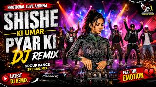Shishe Ki Umar Pyar Ki - DJ Remix | Latest Emotional DJ Song 2026 | Group Dance | DJ Eagle Remix