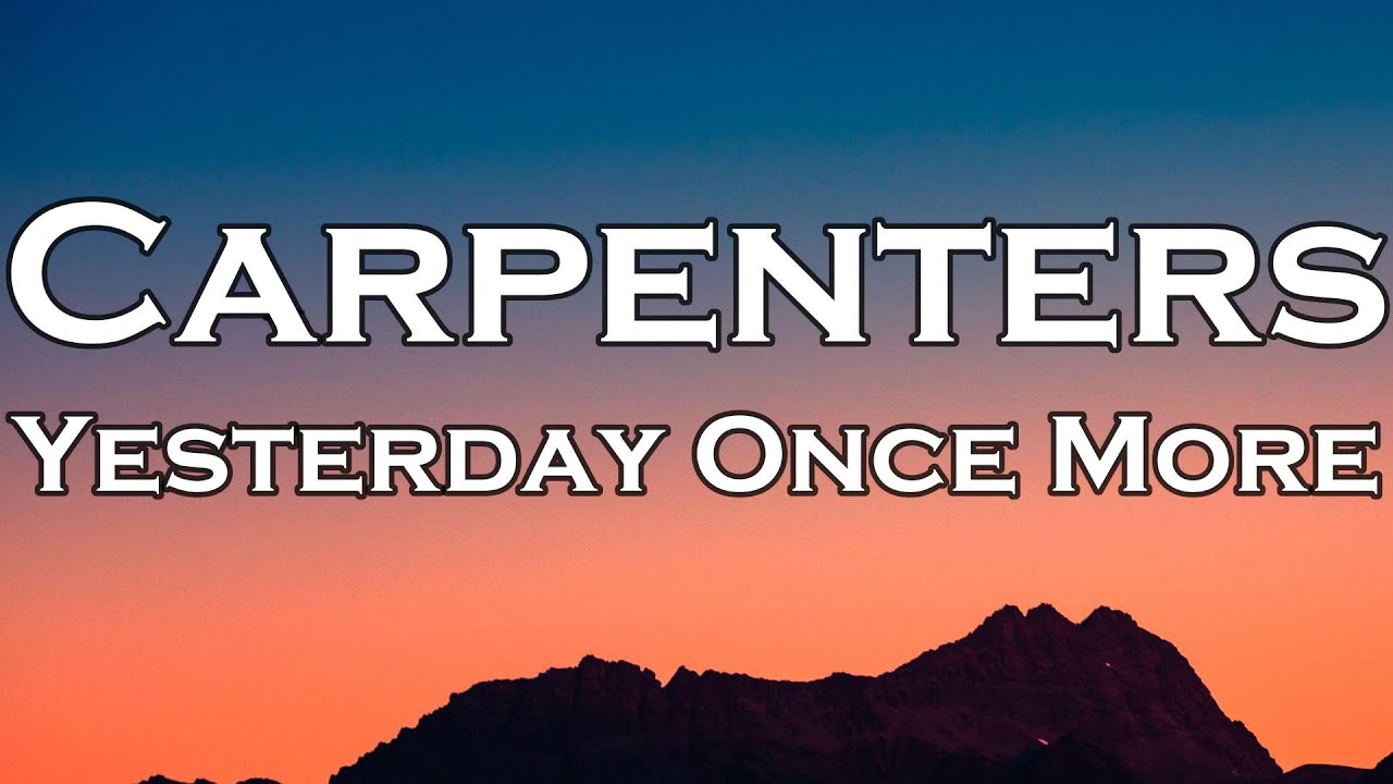 When I was young I’d listen to the radio Yesterday Once More _The Carpenters (Lyrics) - YouTube