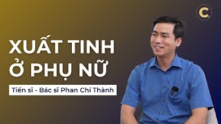 Xuất tinh ở phụ nữ  - TS BS Phan Chí Thành | Chuyện Đêm Muộn