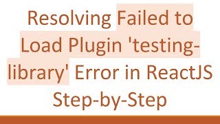 Resolving Failed to Load Plugin 'testing-library' Error in ReactJS Step-by-Step