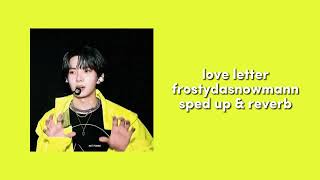 Video thumbnail of "♡ love letter | frostydasnowmann | sped up & reverb ♡"