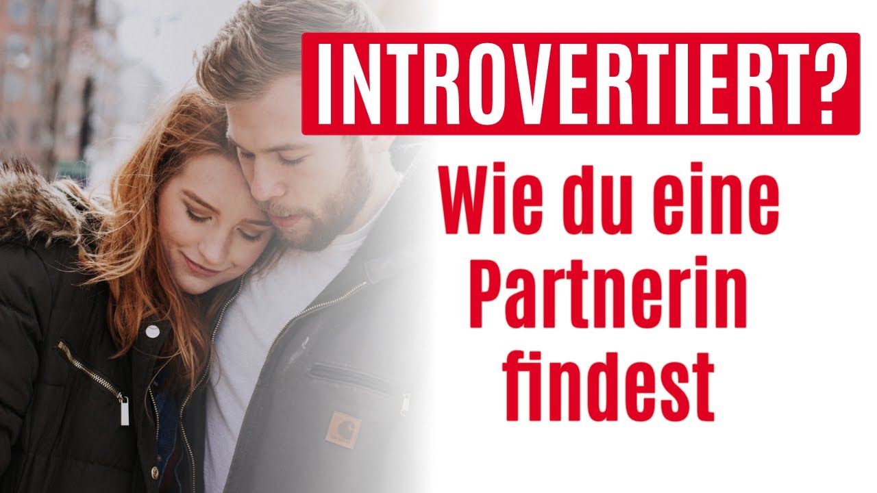 Wie Zeigt Ein Introvertierter Mann Interesse Als introvertierter Mann eine Partnerin finden? - YouTube