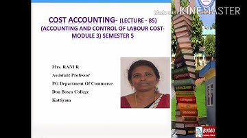 LECTURE -85-COST ACCOUNTING - (ACCOUNTING AND CONTROL OF LABOUR COST - MODULE 3) B COM SEMESTER 5