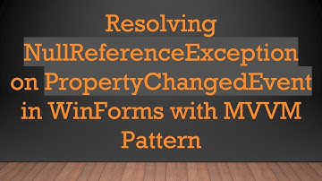 Resolving NullReferenceException on PropertyChangedEvent in WinForms with MVVM Pattern