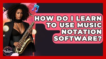 How Do I Learn To Use Music Notation Software? - The Musician Encyclopedia