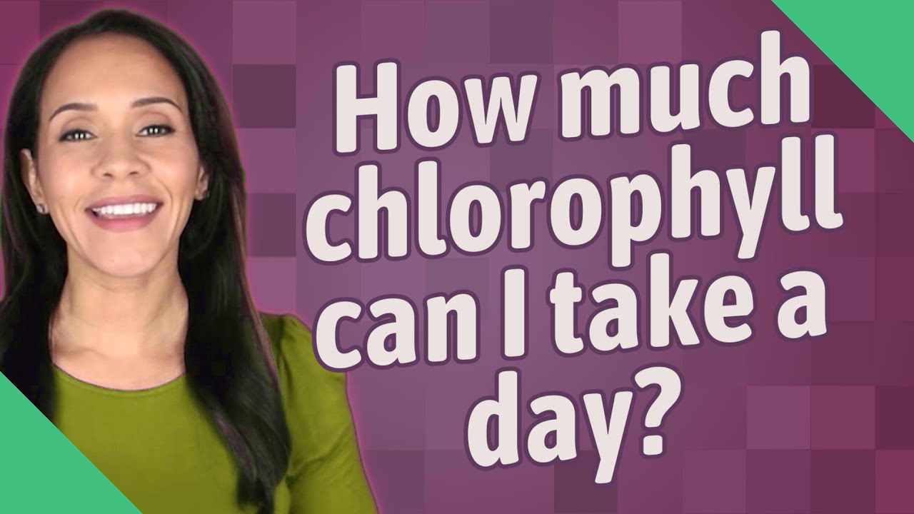 Can I Take Chlorophyll At Night How much chlorophyll can I take a day? - YouTube
