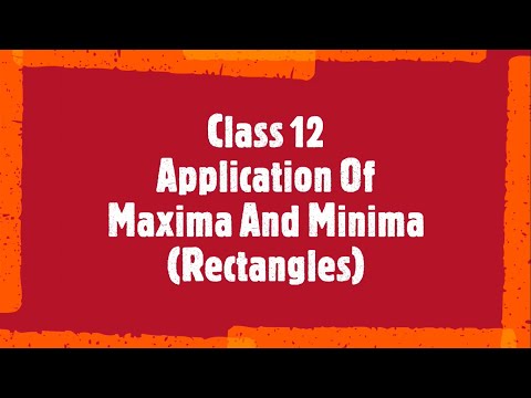 Class 12 Chapter 6 Topic- Application Of Maxima And Minima To Problems (Rectangles)