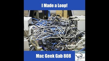 I Made a Loop – Mac Geek Gab 808