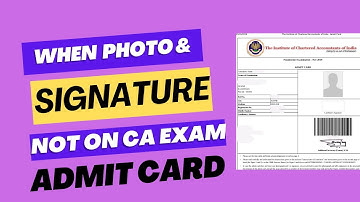 when photo and signature not on ca exam admit card what to do next for june  2024 exam