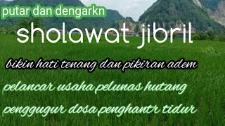 sholawat jibril pelancar usaha,pelunas hutang,penggugur dosa,sholawat buat hati tenang fikiran adem