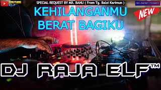 KEHILANGANMU BERAT BAGIKU 2023 DJ RAJA ELF™ REMIX BATAM ISLAND (Req By Mr. Banu)