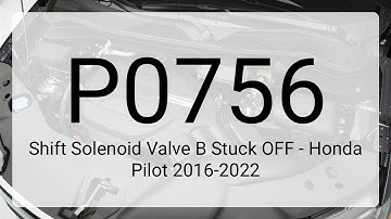 DTC P0756: Shift Solenoid Valve B Stuck OFF - Honda Pilot 2016-2022