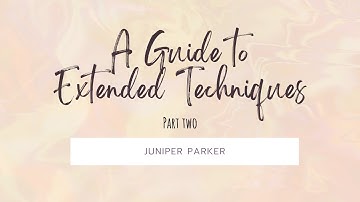 A Guide To Extended Techniques, Part Two
