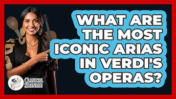 What Are The Most Iconic Arias In Verdi