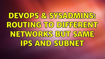 DevOps & SysAdmins: Routing to different networks but same IPs and subnet (2 Solutions!!)