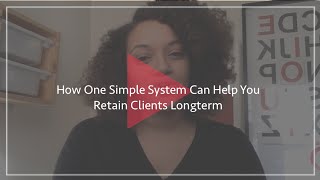 How One Simple System Can Help You Retain Clients Longterm