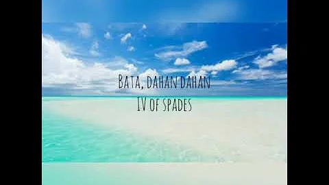 IV OF SPADES - Bata, Dahan dahan Lyrics