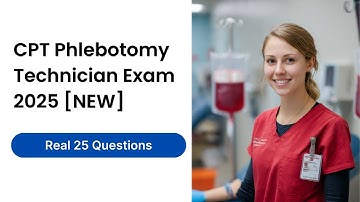CPT Phlebotomy Technician Exam 2025 [NEW] Real 25 Questions and Answers