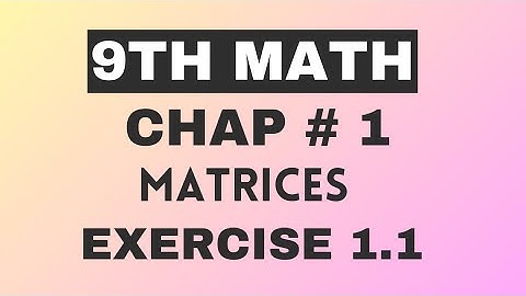 Class 9th Math Exercise 1.1 || Unit No.1 || Matrices and Determinants