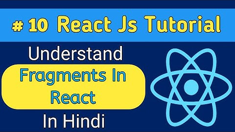 #10 Fragments In React Js(Hindi) | When and Where To Use Fragments | React Js Course |