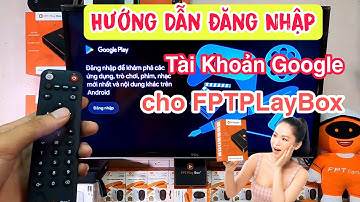 Hướng Dẫn Đăng Nhập Tài Khoản Google Vào FPT Play Box - cực dễ ( Phước Official )
