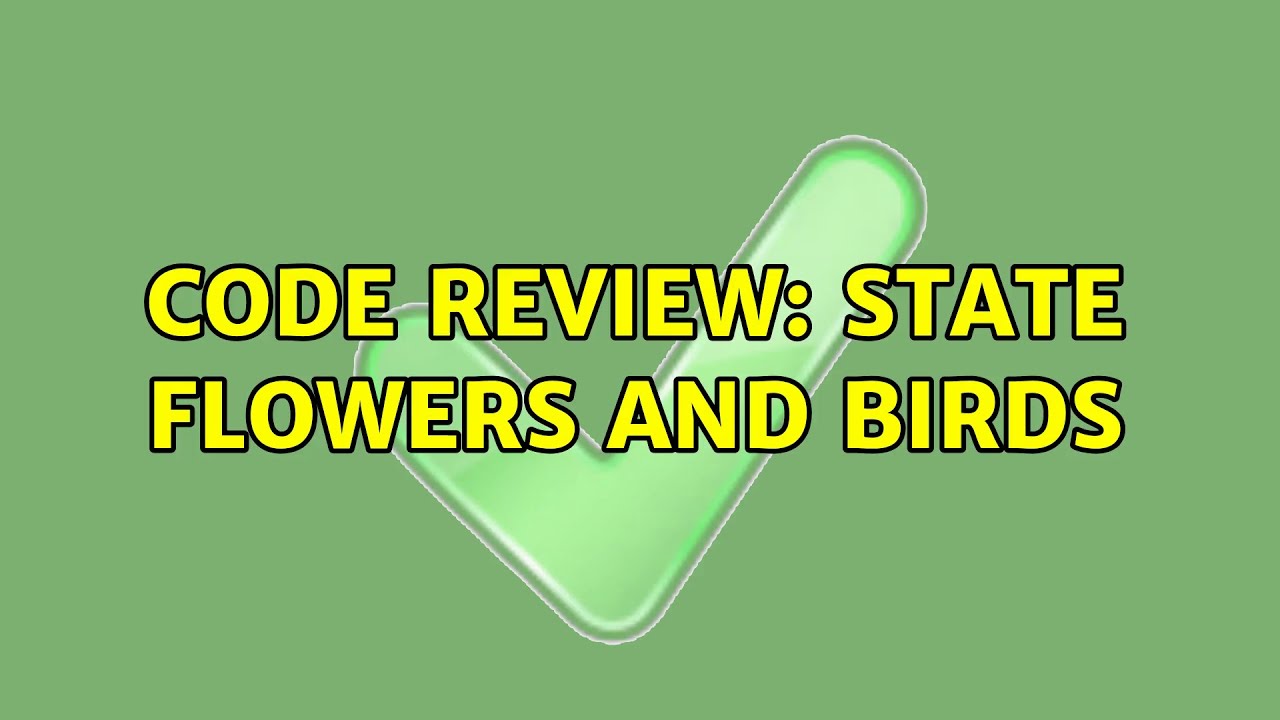 Code Review: State flowers and birds (3 Solutions!!)