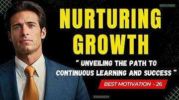 Nurturing Growth:Unveiling the Path to Continuous Learning and Success|Motivation|Motivational Story
