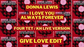 Donna Lewis - I Love You Always Forever - Four Tet / KH Live Version (GIVE LOVE Edit)