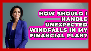 How Should I Handle Unexpected Windfalls in My Financial Plan? | Your Guide to Budgeting