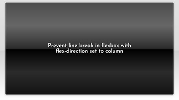 Prevent line break in flexbox with flex-direction set to column