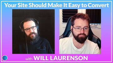Your Site Should Make It Easy to Convert - CRO with Will Laurenson