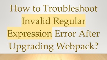 How to Troubleshoot Invalid Regular Expression Error After Upgrading Webpack?
