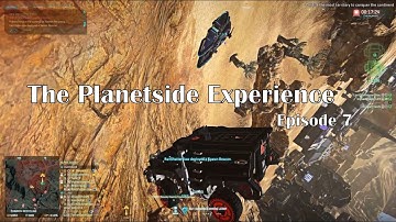 The Planetside Experience: Episode 7