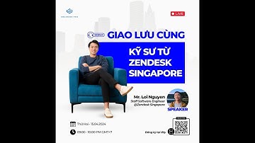 Gặp gỡ Mr.Loi - Staff Engineer tại Zendesk Singapore