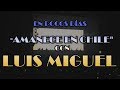 AMANECE EN CHILE CON LUIS MIGUEL en pocos días &quot;Tour México por Siempre&quot; 2019