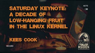 Day 2 Keynote - A Decade of Low-Hanging Fruit in the Linux Kernel [BSidesPDX 2024]