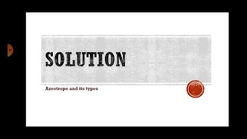 Azeotropes and its types