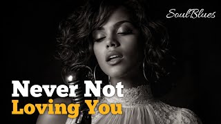 Never Not Loving You - Blues - Soul Blues - Inspired By Morgan Luna